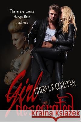 Girl Desecrated: Vampires, Asylums and Highlanders 1984 Cheryl R Cowtan 9780978088910 Cheryl R Cowtan