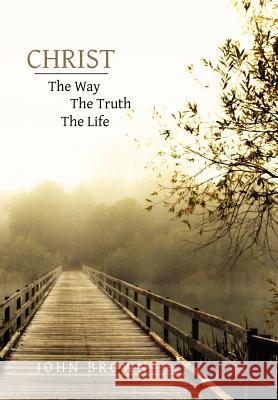 Christ: The Way, the Truth, and the Life John Brown, Robert M'Ward 9780978098728 Landmark Project Press