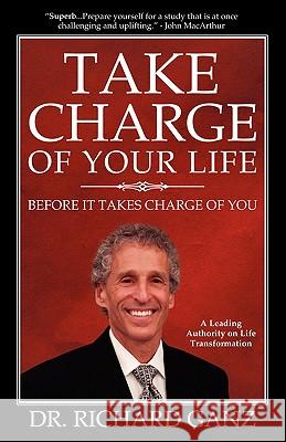 Take Charge of Your Life...Before It Takes Charge of You Richard Ganz 9780978098742