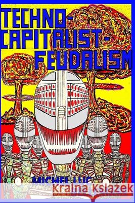 Techno-Capitalist-Feudalism Michel Luc Bellemare 9780978115173 Blacksatin Publications Ltd.