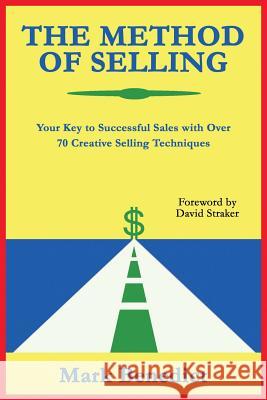 The Method of Selling: Your Key to Successful Sales with Over 70 Creative Selling Techniques Benedict, Mark 9780978116255 Ccb Publishing