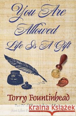 You Are Allowed, Life Is A Gift Torry Fountinhead Torry Fountinhead 9780978149963 Aire Libre Publishing & Computing Ltd.