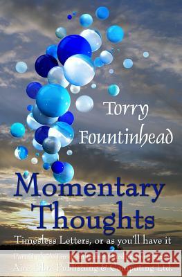 Momentary Thoughts: Timeless Letters, or as you'll have it Fountinhead, Torry 9780978149994