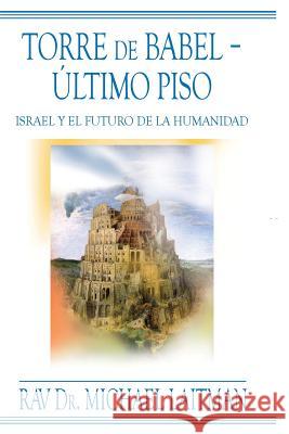 Torre de Babel ? Ultimo piso Laitman, Michael 9780978159061 Laitman Kabbalah Publishers