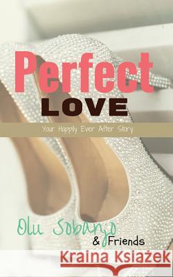 Perfect Love: Your Happily Ever After Story Olu Sobanjo Rose Wangechi Obaraboye Ine Olude 9780978159580 Grace Press
