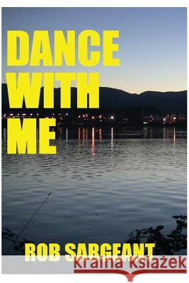 Dance With Me Rob Sargeant 9780978212353 Blurb