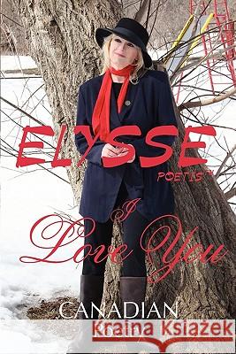 I Love You: CANADIAN Poetry Poetis, Elysse 9780978230210 Von Der Alps Publishing Corporation
