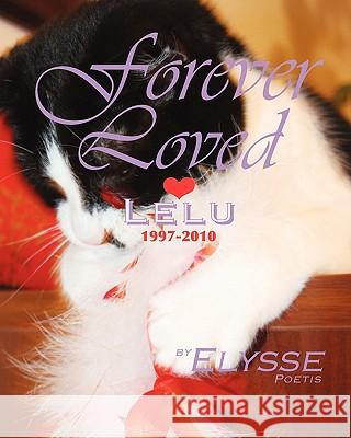 Forever Loved: LELU, 1997-2010 a CAT's love story Jordao, Elizabeth A. 9780978230227 Von Der Alps Publishing Corporation