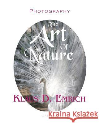 The Art of Nature Klaus D. Emrich 9780978230289 Von Der Alps Publishing Corporation