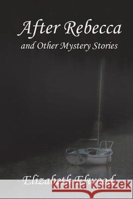 After Rebecca and Other Mystery Stories Mrs Elizabeth Carol Ann Elwood 9780978272456