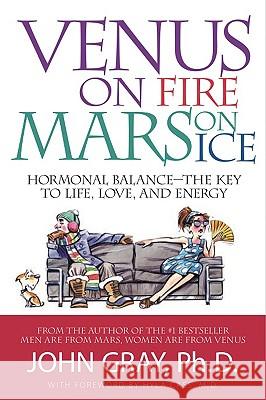 Venus on Fire, Mars on Ice: Hormonal Balance--The Key to Life, Love, and Energy John Gray 9780978279738 Mind Publishing Company