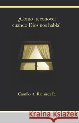 ¿Cómo reconocer cuando Dios nos habla? Ramirez, Camilo 9780978284329