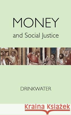 Money and Social Justice F. H. Drinkwater 9780978298555 Catholic Authors Press