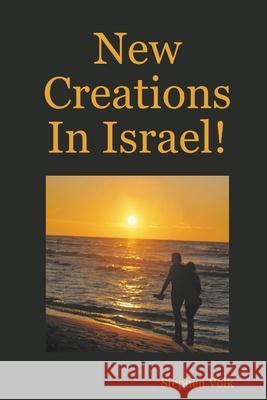 New Creations In Israel! Stephen Volk 9780978303624 Lulu.com