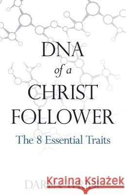 DNA of a Christ Follower: The 8 Essential Traits Daren Wride 9780978339319