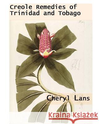 Creole Remedies of Trinidad and Tobago  9780978346812 Cheryl Lans