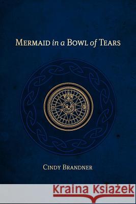 Mermaid in a Bowl of Tears Cindy Brandner 9780978357030