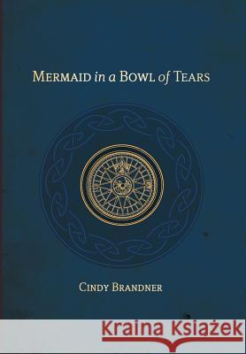 Mermaid in a Bowl of Tears Cindy Brandner 9780978357085