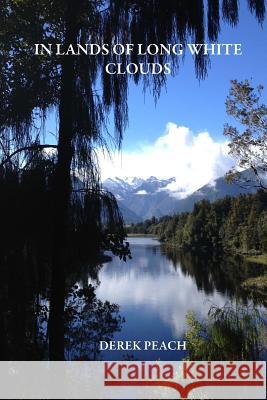 In Lands of Long White Clouds Derek Peach Beverly Brookman 9780978358327 In Lands of Long White Clouds/Derek Peach