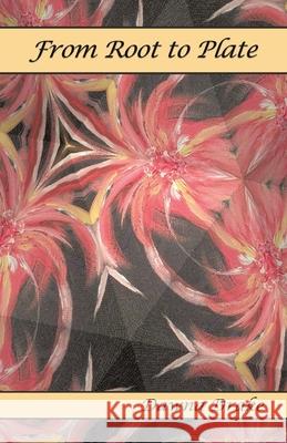 From Root to Plate Dawna Drake 9780978360313 Tellwell Talent
