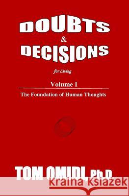 Doubts and Decisions for Living: Volume I: The Foundation of Human Thoughts Tom Omid 9780978366667 Eros Books
