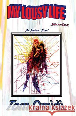 My Lousy Life Stories: An Abstract Novel Tom Omid 9780978366698 Eros Books