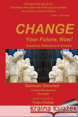 Change Your Future, Now! Germain Decelles 9780978366773