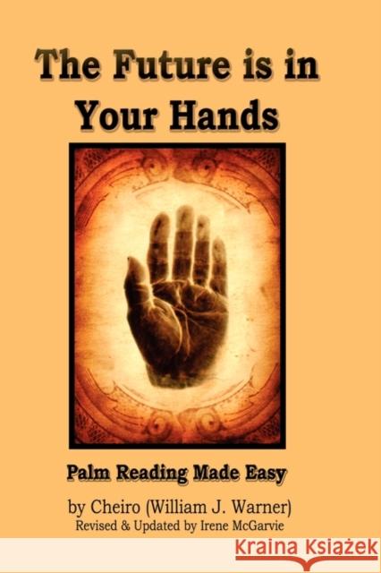 The Future Is in Your Hands: Palm Reading Made Easy Warner, William J. 9780978393984 Nixon-Carre Ltd.