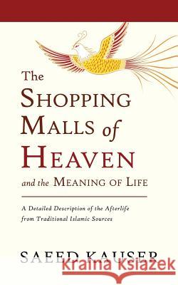 The Shopping Malls of Heaven: and the Meaning of Life Saeed Kauser, Gabbay Simone 9780978398422