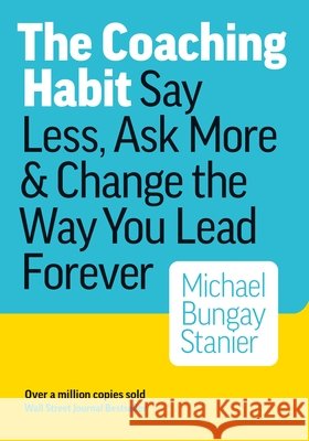 Coaching Habit Bungay Michael Stainer 9780978440749