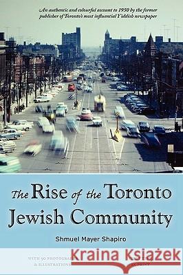 The Rise of the Toronto Jewish Community Shmuel Meyer Shapiro 9780978443528 Now and Then Books