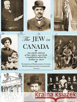 The Jew in Canada Arthur Daniel Hart, Arthur Daniel Hart 9780978443542