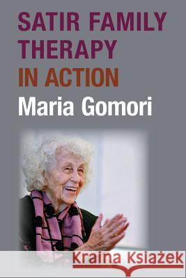 Satir Family Therapy in Action Maria Gomori 9780978461898 Haven Institute Press