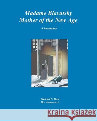 Madame Blavatsky--Mother of the New Age: A Screenplay Dr Michael P. Ma 9780978483524 Sanctus Germanus Foundation