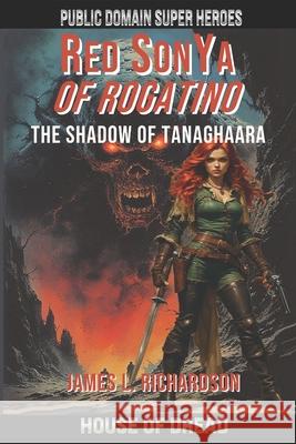 Red SonYa Of Rogatino The Shadow Of Tanaghaara James L. Richardson 9780978492021 House of Dread an Imprint of Public Domain Su