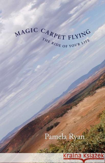 Magic Carpet Flying: The Ride of Your Life Pamela Ryan 9780978498252