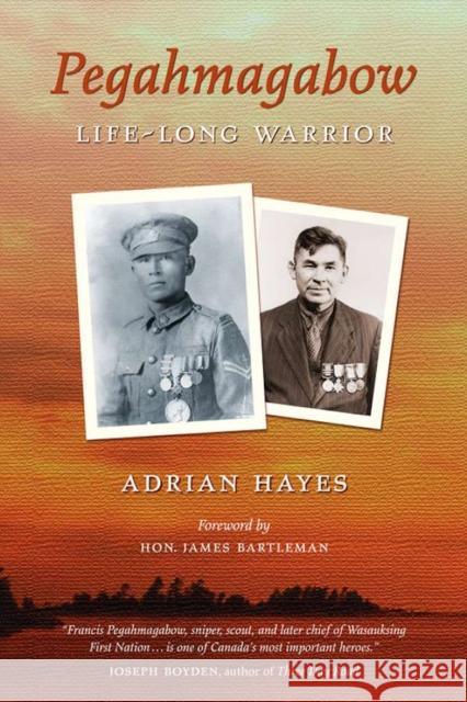 Pegahmagabow: Life-Long Warrior Adrian Hayes 9780978498290