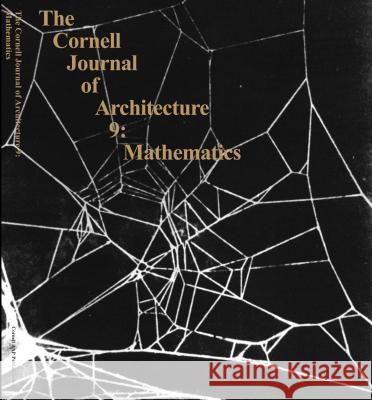 The Cornell Journal of Architecture 9: Mathematics Cornell Aap 9780978506124 Actar