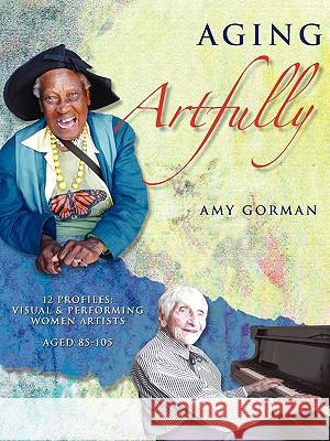 Aging Artfully Amy Gorman 9780978519209 Pal Publishing