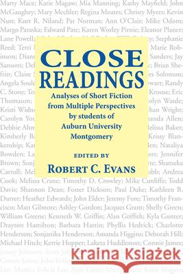 Close Readings: Analyses of Short Fiction from Multiple Perspectives by Students of Auburn University Montgomery Evans, Robert C. 9780978531119 NewSouth Books