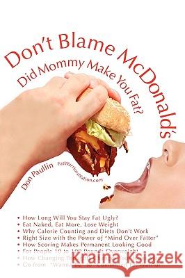 Don't Blame McDonald's- Did Mommy Make You Fat? Don Paullin 9780978531423 Fat Warriors, Inc.