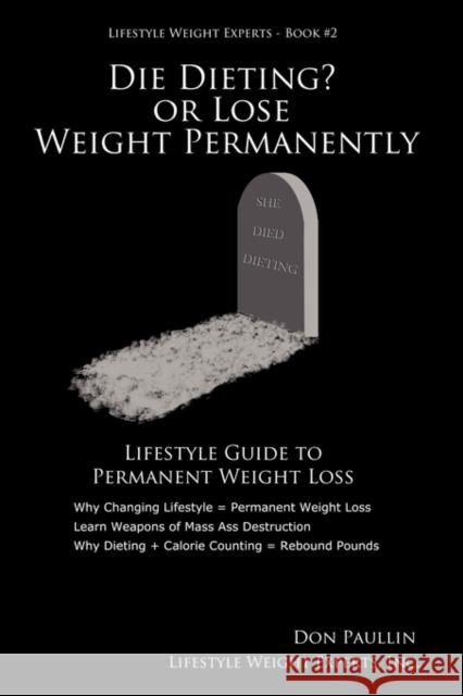 Die Dieting? or Lose Weight Permanently Paullin, Don 9780978531454 Fat Warriors, Inc.