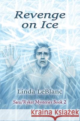 Revenge on Ice: Sara/Ryker Mysteries, Book 2 Linda LeBlanc 9780978535391 AMA Dablam, Inc.