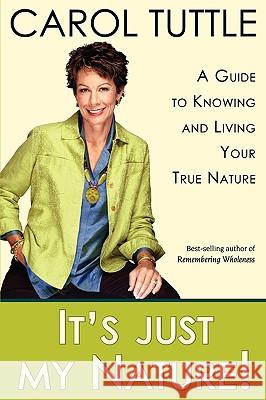 It's Just My Nature Carol Tuttle 9780978543693