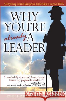 Why You're Already A Leader: Gettysburg stories that prove leadership is in your DNA Hemphill, Paul Lloyd 9780978548292 One Whites Pond Press