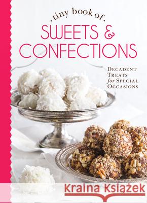 Tiny Book of Sweets & Confections: Decadent Treats for Special Occasions Cooper 9780978548902 Hoffman Media