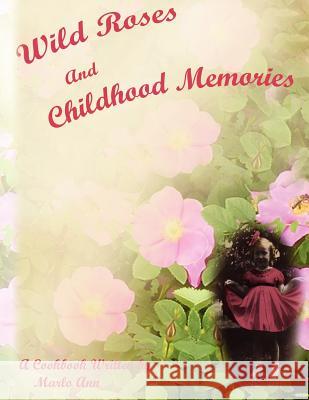 Wild Roses and Childhood Memories Marlo Ann 9780978550943 Magic Valley Publishers