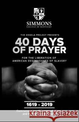 The Angela Project Presents 40 Days of Prayer: For the Liberation of American Descendants of Slavery Cheri L. Mills 9780978557287 Simmons College of Kentucky Press (Scky Press