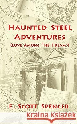 Haunted Steel Adventures E. Scott Spencer 9780978558710 Horsington Press