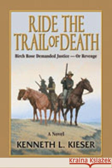 Ride the Trail of Death Kenneth L. Kieser 9780978563417 La Frontera Publishing